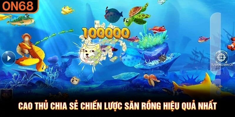 Cao thủ chia sẻ chiến lược săn rồng hiệu quả nhất